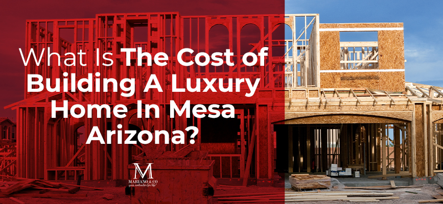 Building A Luxury Home In Mesa Arizona