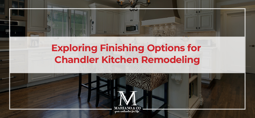 finishing options for chandler kitchen remodeling
