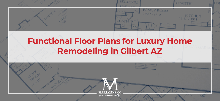 functional floor plans for luxury home remodeling in gilbert arizona